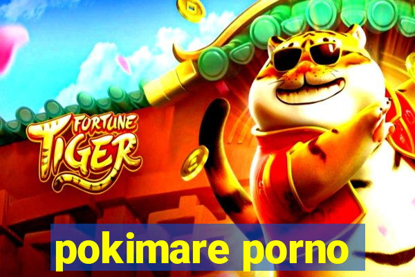 pokimare porno